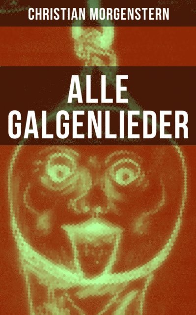 Christian Morgenstern - Alle Galgenlieder, E-bok