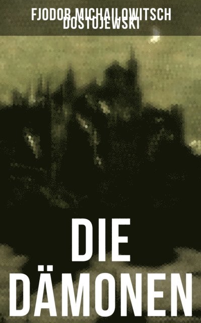 Fjodor Michailowitsch Dostojewski, Tamara Krause - Die Dämonen, E-bok