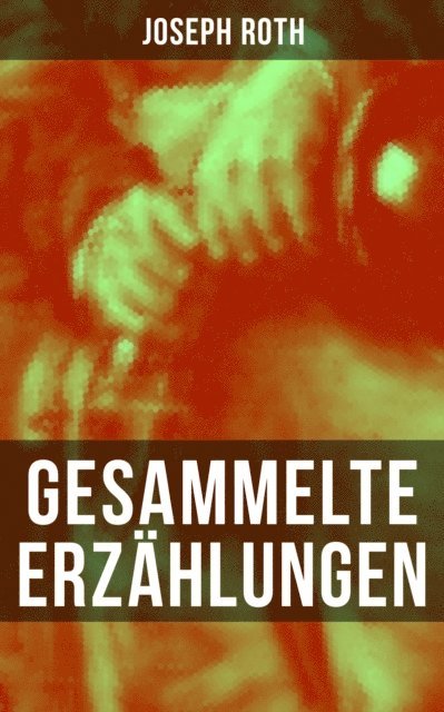Joseph Roth, Carolin Vogler - Gesammelte Erzählungen von Joseph Roth, E-bok