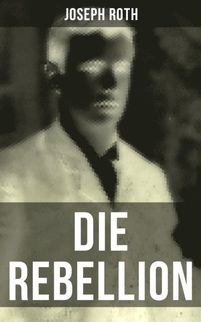 Joseph Roth, Carolin Vogler - Die Rebellion, E-bok