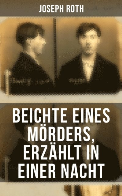 Joseph Roth, Carolin Vogler - Beichte eines Mörders, erzählt in einer Nacht, E-bok