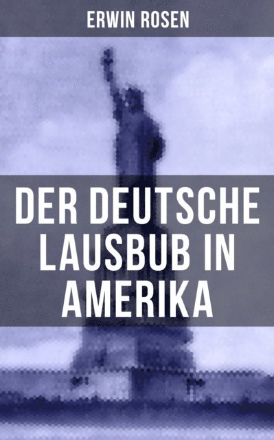 Erwin Rosen, Eva Scholz - Der Deutsche Lausbub in Amerika, E-bok