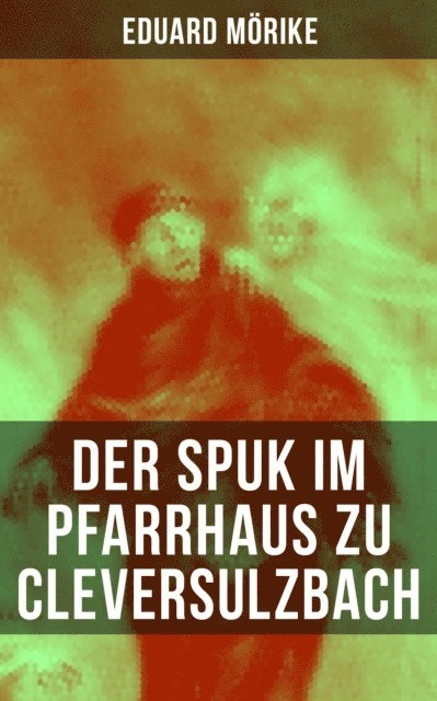 Eduard Morike, Linda Hartung - Der Spuk im Pfarrhaus zu Cleversulzbach, E-bok