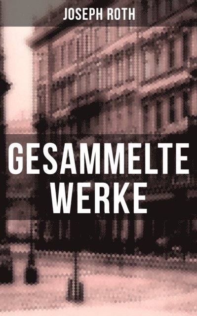 Joseph Roth, Carolin Vogler - Gesammelte Werke von Joseph Roth, E-bok