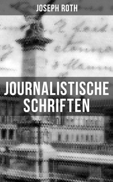 Joseph Roth, Carolin Vogler - Journalistische Schriften von Joseph Roth, E-bok