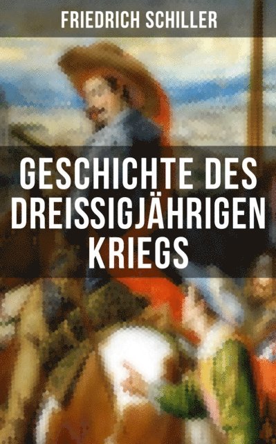 Friedrich Schiller, Julia Pfeiffer - Geschichte des dreißigjährigen Kriegs, E-bok