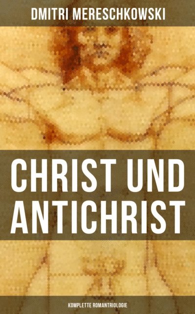 Dmitri Mereschkowski, Alexander Eliasberg - Christ und Antichrist (Komplette Romantriologie), E-bok