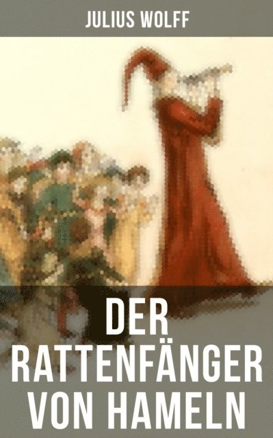 Julius Wolff, Amelie Seidel - Der Rattenfänger von Hameln, E-bok