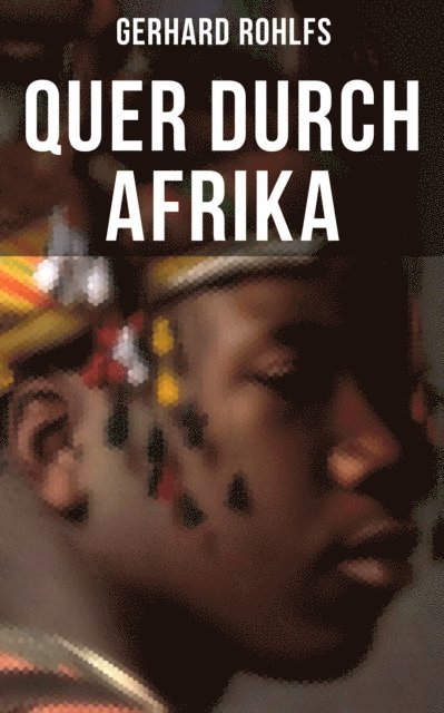 Gerhard Rohlfs, Isabella Heinrich - Quer durch Afrika, E-bok