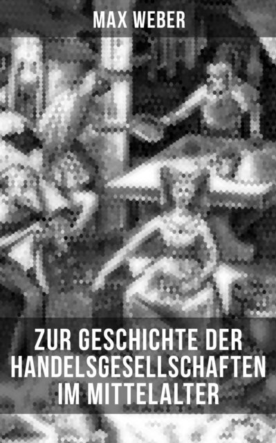 Max Weber, Marie Schmid - Zur Geschichte der Handelsgesellschaften im Mittelalter, E-bok