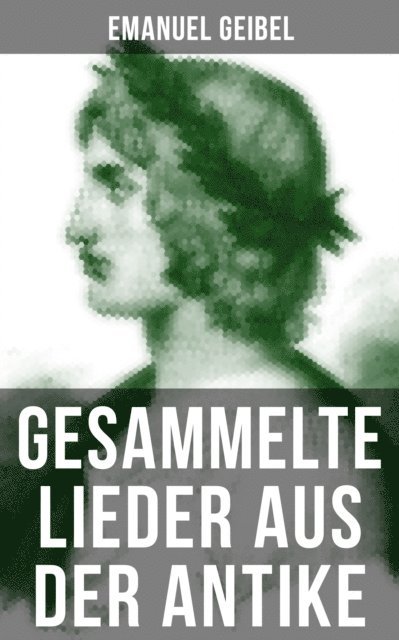Emanuel Geibel, Teresa Winkler - Gesammelte Lieder aus der Antike, E-bok