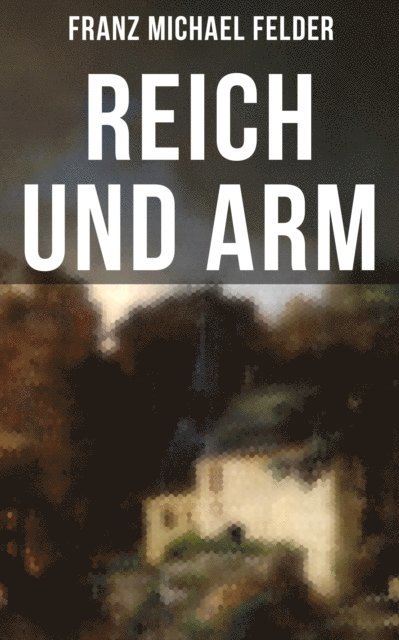 Franz Michael Felder, Isabella Heinrich - Reich und arm, E-bok