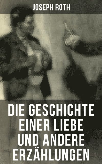 Joseph Roth, Carolin Vogler - Die Geschichte einer Liebe und andere Erzählungen, E-bok