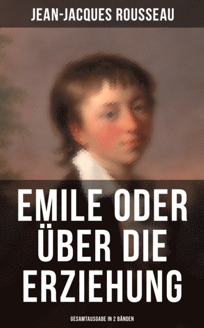 Jean-Jacques Rousseau, H. Denhardt - Emile oder über die Erziehung (Band 1&2), E-bok