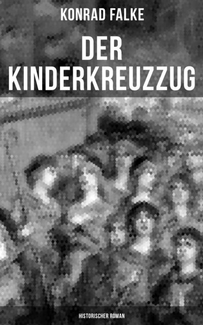 Konrad Falke, Naomi Blum - Der Kinderkreuzzug (Historischer Roman), E-bok