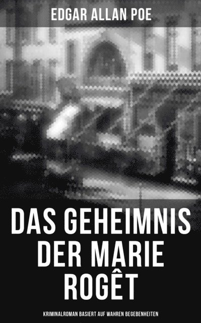 Edgar Allan Poe, Friederike Adler - Das Geheimnis der Marie Rogêt: Kriminalroman basiert auf wahren Begebenheiten, E-bok