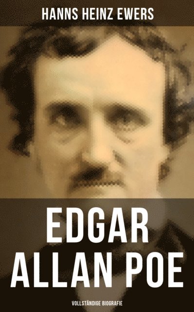 Hanns Heinz Ewers, Eva Scholz - Edgar Allan Poe: Biografie, E-bok