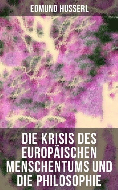 Edmund Husserl, Pia Jager - Die Krisis des europäischen Menschentums und die Philosophie, E-bok