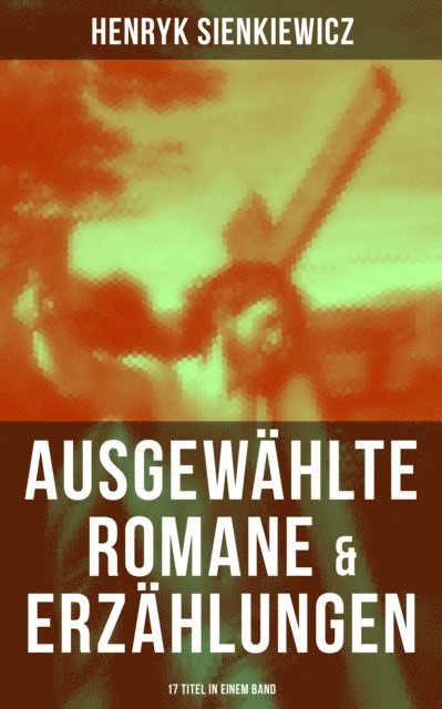 Henryk Sienkiewicz, J. Praun - Ausgewählte Romane & Erzählungen von Henryk Sienkiewicz (17 Titel in einem Band), E-bok