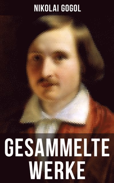Nikolai Gogol, Korfiz Holm - Gesammelte Werke von Nikolai Gogol, E-bok