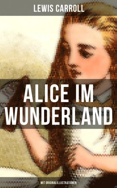 Lewis Carroll, Antonie Zimmermann - Alice im Wunderland (Mit Originalillustrationen), E-bok