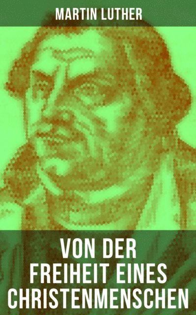 Martin Luther, Linda Hartung - Von der Freiheit eines Christenmenschen, E-bok
