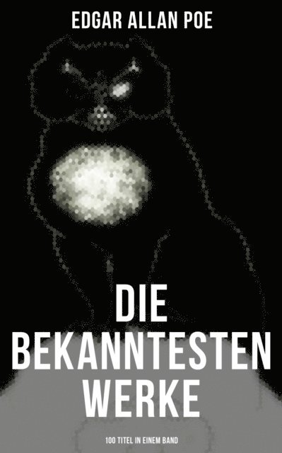 Edgar Allan Poe, Carl Theodor Eben - Die bekanntesten Werke von Edgar Allan Poe (100 Titel in einem Band), E-bok