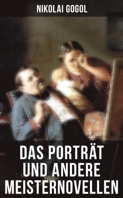 Nikolai Gogol, Friederike Adler - Das Porträt und andere Meisternovellen von Gogol, E-bok