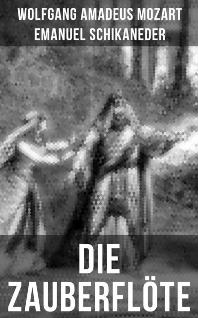 Emanuel Schikaneder, Wolfgang Amadeus Mozart, Leni Vogel - Die Zauberflöte, E-bok
