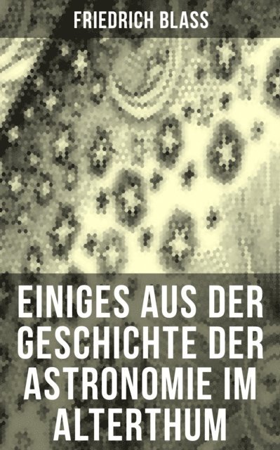 Friedrich Blass, Miriam Fritz - Einiges aus der Geschichte der Astronomie im Alterthum, E-bok