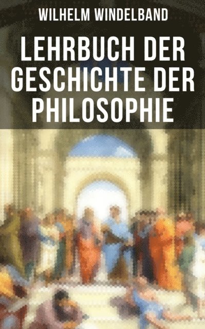 Wilhelm Windelband - Lehrbuch der Geschichte der Philosophie, E-bok