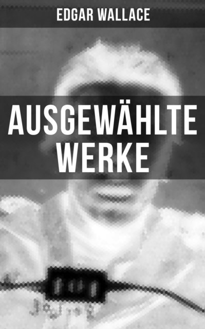 Edgar Wallace, Karl Dohring - Ausgewählte Werke von Edgar Wallace, E-bok