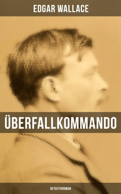 Edgar Wallace, Ravi Ravendro - Überfallkommando (Detektivroman), E-bok