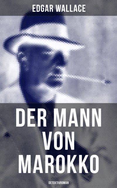 Edgar Wallace, Ravi Ravendro - Der Mann von Marokko (Detektivroman), E-bok