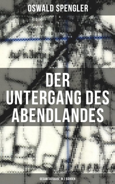 Oswald Spengler, Johanna Urban - Der Untergang des Abendlandes (Band 1&2), E-bok