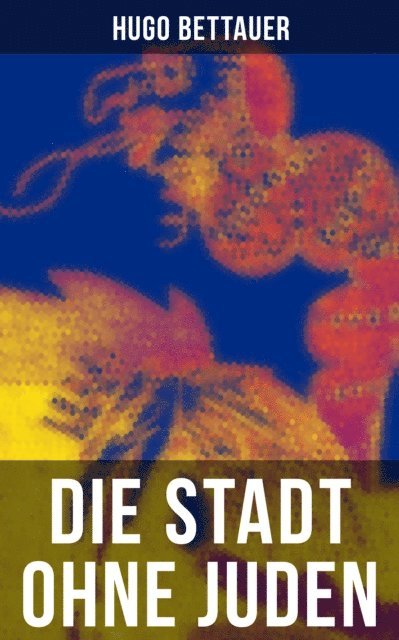 Hugo Bettauer, Carolin Vogler - Die Stadt ohne Juden, E-bok