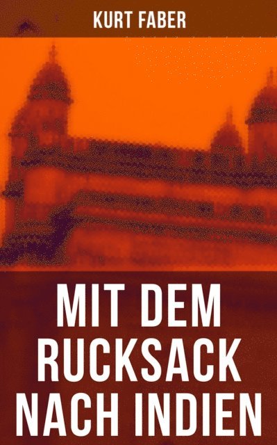 Kurt Faber, Leni Vogel - Mit dem Rucksack nach Indien, E-bok