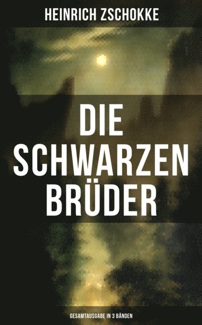 Heinrich Zschokke, Sara Sauer - Die schwarzen Brüder (Band 1&2), E-bok