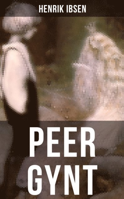 Henrik Ibsen, Christian Morgenstern - PEER GYNT, E-bok