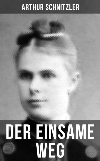 Arthur Schnitzler - Der einsame Weg, E-bok