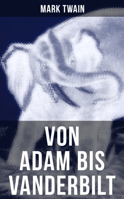 Mark Twain, Heinrich Conrad - Von Adam bis Vanderbilt, E-bok