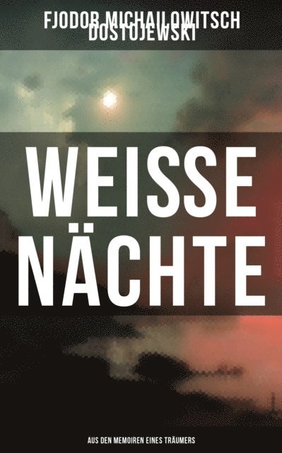 Fjodor Michailowitsch Dostojewski, Tamara Krause - Weiße Nächte: Aus den Memoiren eines Träumers, E-bok