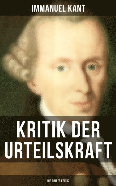 Immanuel Kant, Eva Scholz - Kritik der Urteilskraft: Die dritte Kritik, E-bok