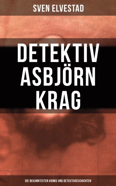 Sven Elvestad, Marie Franzos - Detektiv Asbjörn Krag: Die bekanntesten Krimis und Detektivgeschichten, E-bok