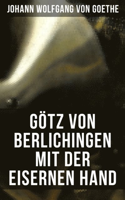 Johann Wolfgang von Goethe, Isabell Hofmann - Götz von Berlichingen mit der eisernen Hand, E-bok