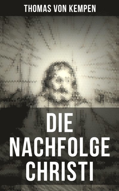 Thomas von Kempen, Johann Michael Sailer - Die Nachfolge Christi, E-bok