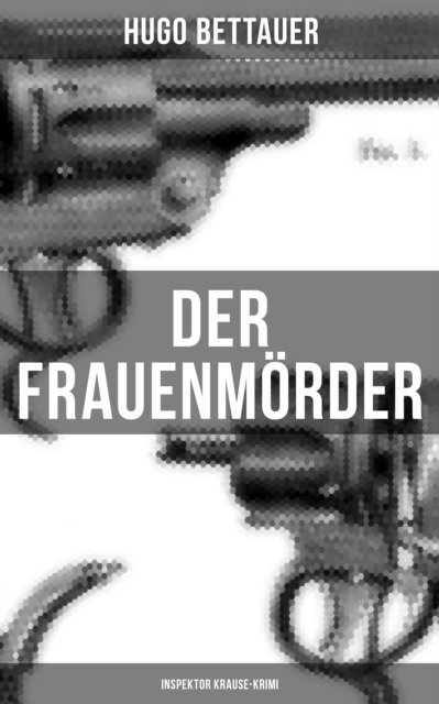 Hugo Bettauer, Carolin Vogler - Der Frauenmörder: Inspektor Krause-Krimi, E-bok