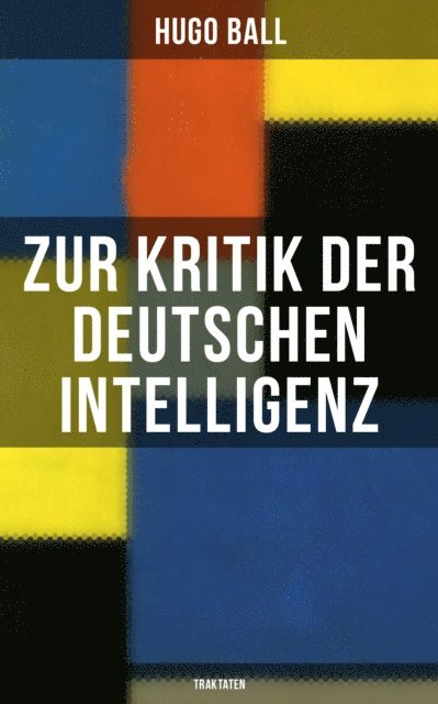 Hugo Ball, Julia Pfeiffer - Zur Kritik der deutschen Intelligenz (Traktaten), E-bok