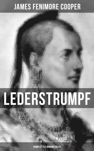 James Fenimore Cooper, Leonhard Tafel - Lederstrumpf (Kompletter Romanzyklus), E-bok