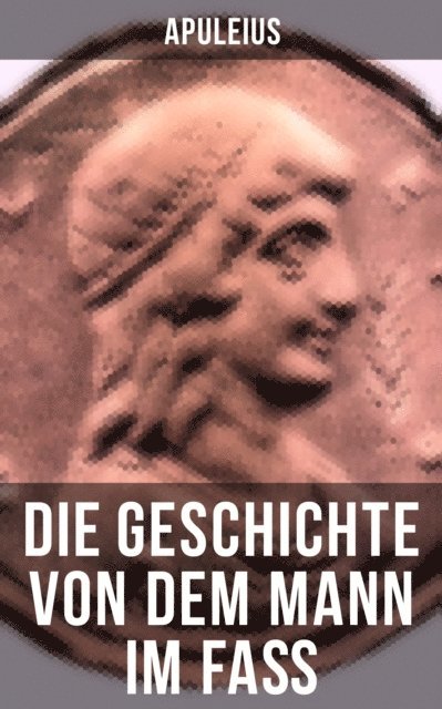 Apuleius, Anna Pohl - Die Geschichte von dem Mann im Faß, E-bok